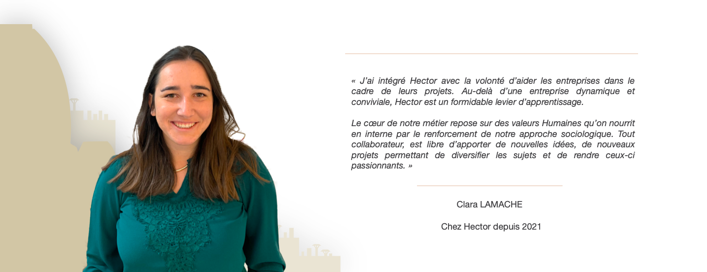 "J’ai intégré Hector avec la volonté d’aider les entreprises dans le cadre de leurs projets. Au-delà d’une entreprise dynamique et conviviale, Hector est un formidable levier d’apprentissage."